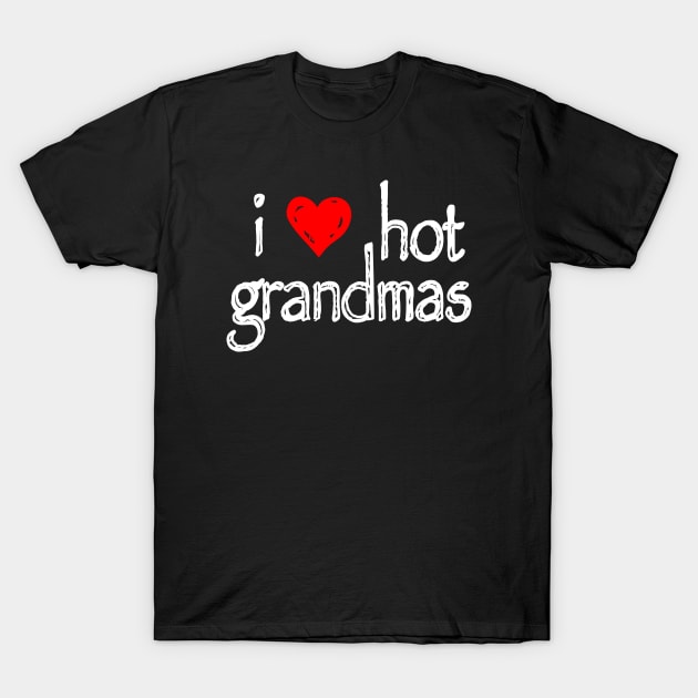 I love hot grandmas T-Shirt by Apartuious